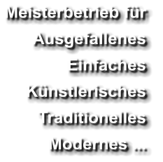 Meisterbetrieb für  Ausgefallenes Einfaches Künstlerisches Traditionelles Modernes ...